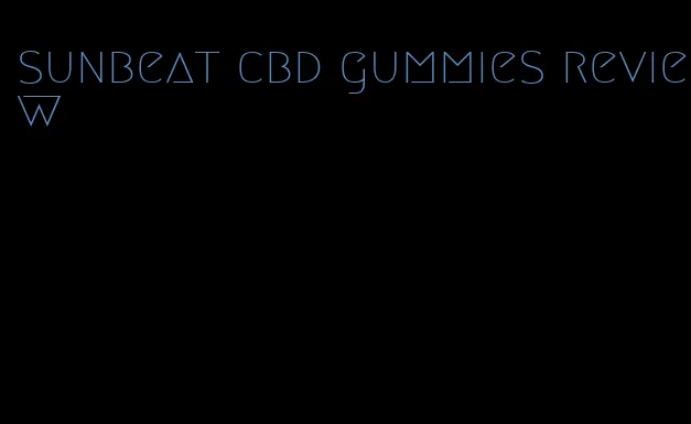 sunbeat cbd gummies review