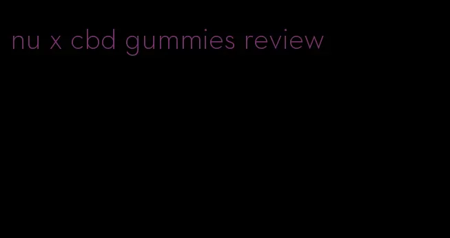 nu x cbd gummies review