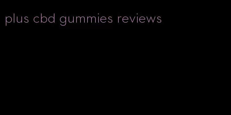 plus cbd gummies reviews