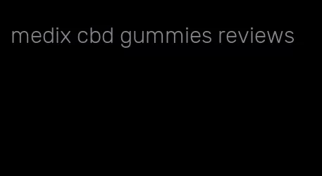 medix cbd gummies reviews