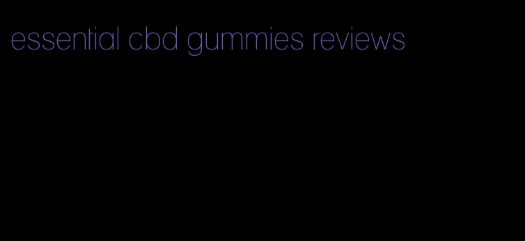 essential cbd gummies reviews