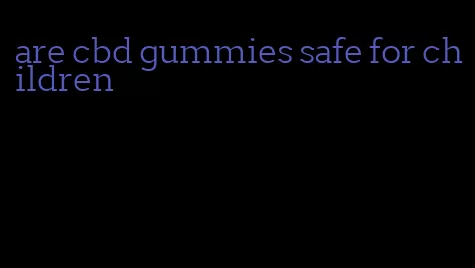 are cbd gummies safe for children