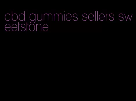 cbd gummies sellers sweetstone