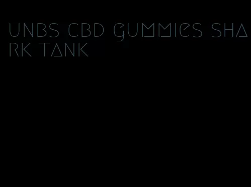 unbs cbd gummies shark tank