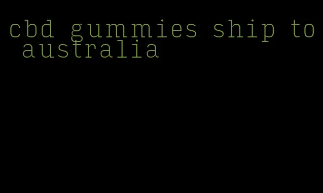 cbd gummies ship to australia