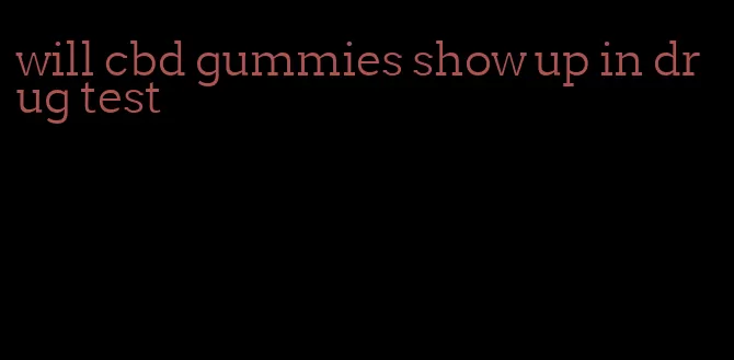 will cbd gummies show up in drug test