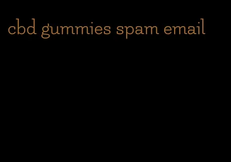 cbd gummies spam email