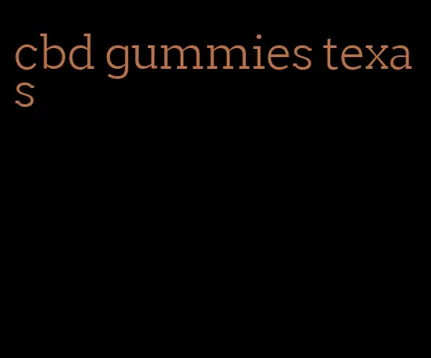 cbd gummies texas