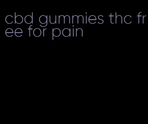 cbd gummies thc free for pain