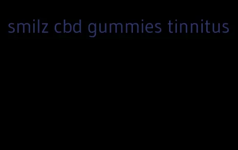 smilz cbd gummies tinnitus