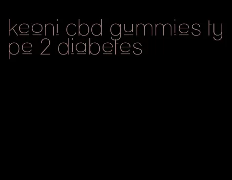 keoni cbd gummies type 2 diabetes