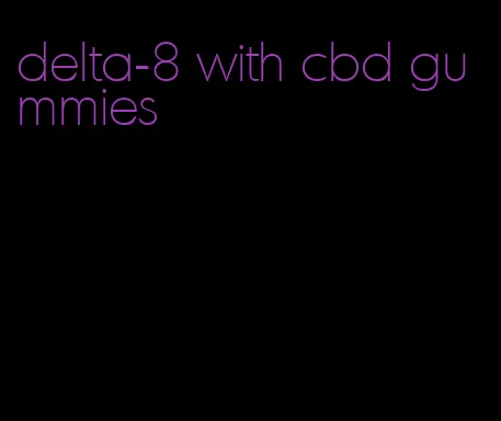 delta-8 with cbd gummies