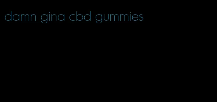 damn gina cbd gummies