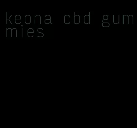 keona cbd gummies