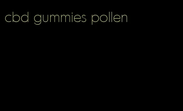 cbd gummies pollen