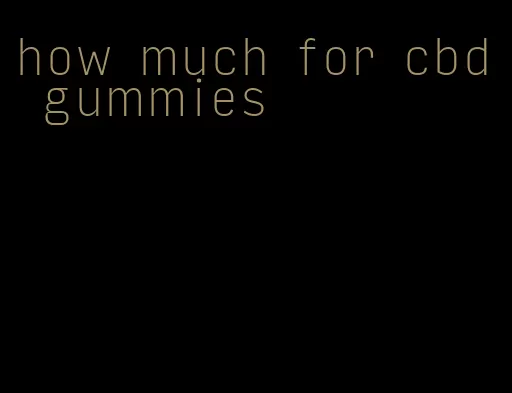 how much for cbd gummies