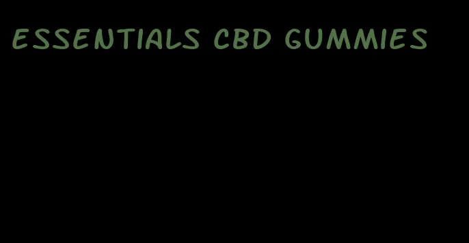 essentials cbd gummies