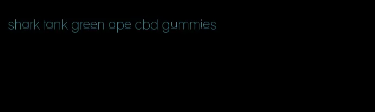 shark tank green ape cbd gummies