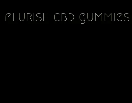 flurish cbd gummies