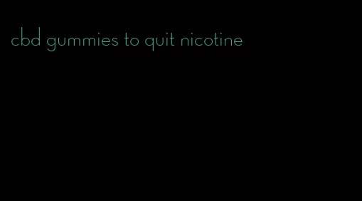 cbd gummies to quit nicotine