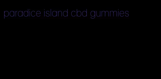 paradice island cbd gummies