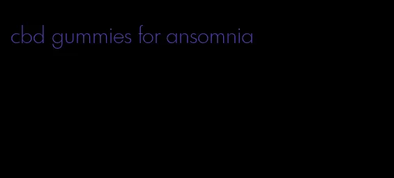 cbd gummies for ansomnia