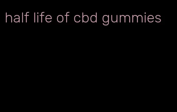 half life of cbd gummies