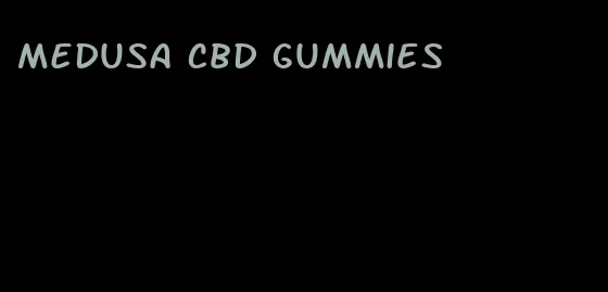 medusa cbd gummies