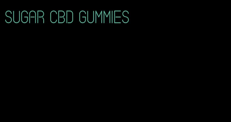 sugar cbd gummies