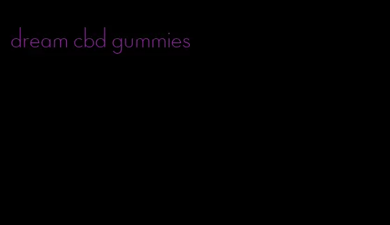 dream cbd gummies