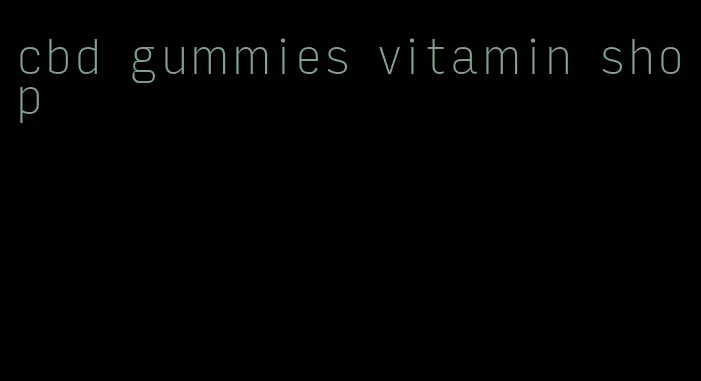 cbd gummies vitamin shop