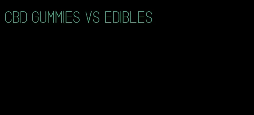 cbd gummies vs edibles