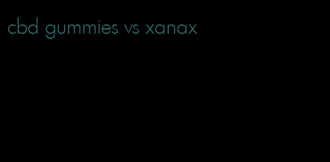 cbd gummies vs xanax