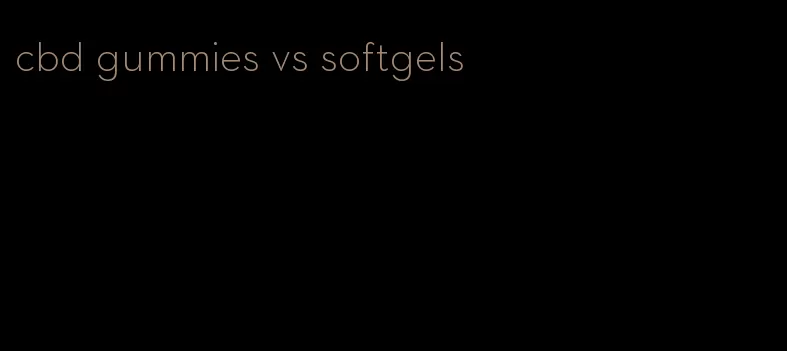 cbd gummies vs softgels