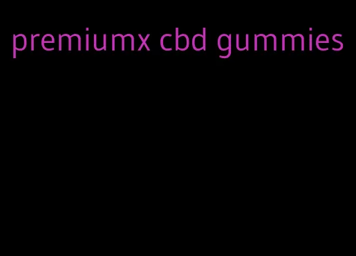 premiumx cbd gummies