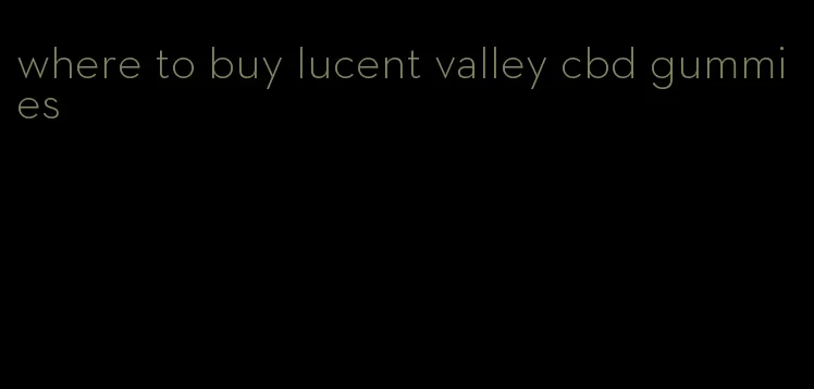 where to buy lucent valley cbd gummies