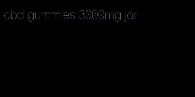 cbd gummies 3000mg jar