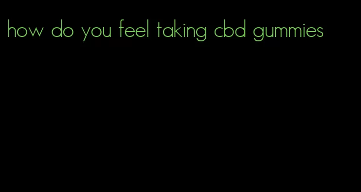 how do you feel taking cbd gummies