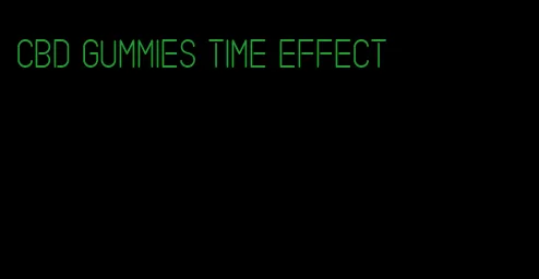 cbd gummies time effect