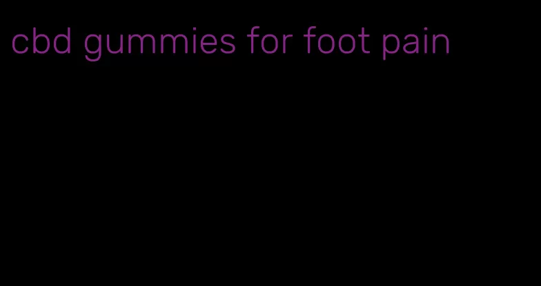 cbd gummies for foot pain