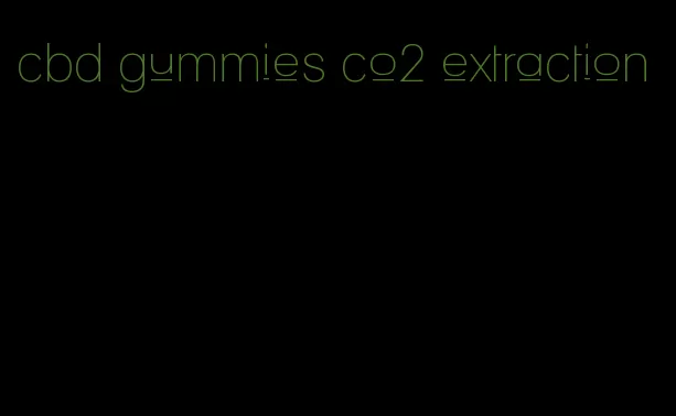 cbd gummies co2 extraction