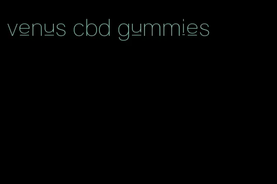 venus cbd gummies