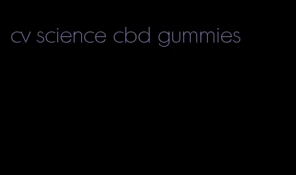 cv science cbd gummies