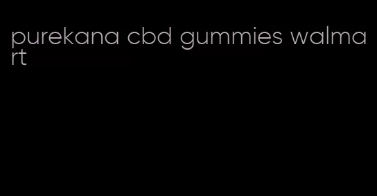 purekana cbd gummies walmart