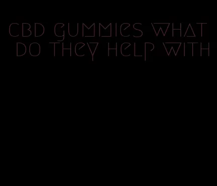 cbd gummies what do they help with