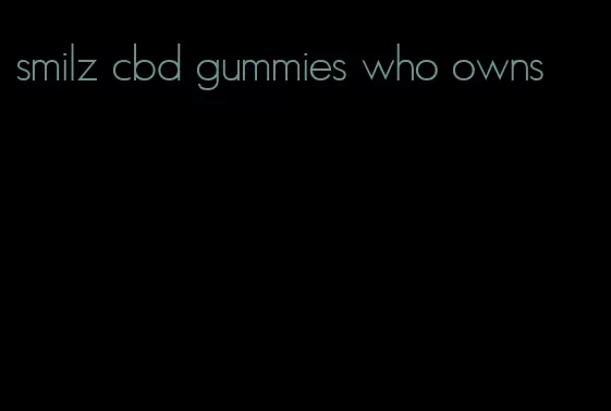 smilz cbd gummies who owns