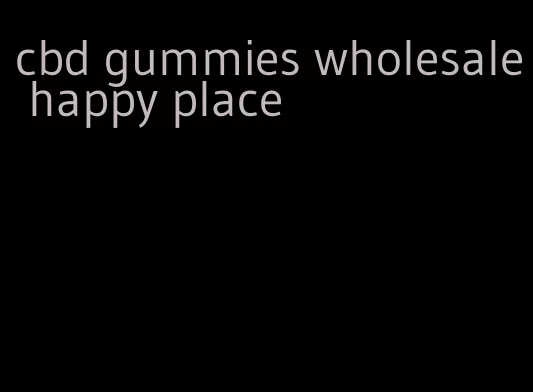 cbd gummies wholesale happy place