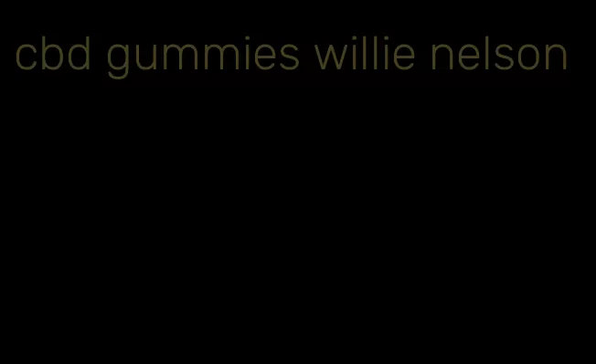 cbd gummies willie nelson