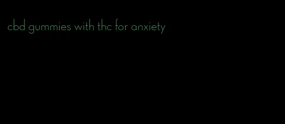 cbd gummies with thc for anxiety