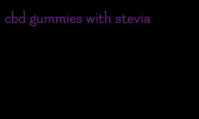 cbd gummies with stevia